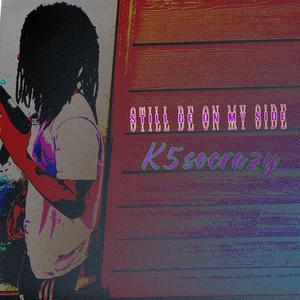 Still Be On My Side (Explicit)