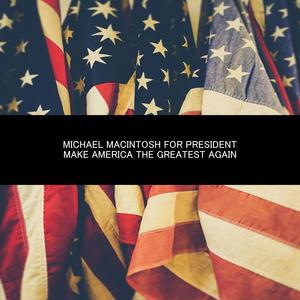 Michael Macintosh For President / Make America The Greatest Again (feat. Benjamin Washington & Thee Know-Nothings) [Explicit]