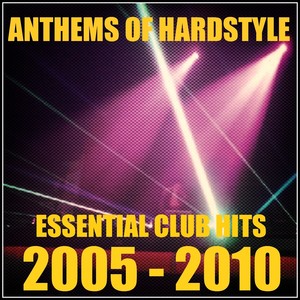 Anthems of Hardstyle (Essential Club Hits - 2005-2010) [Explicit]