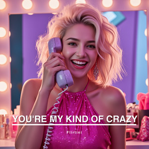 You're My Kind of Crazy