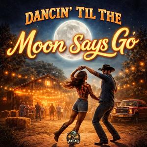 Dancin' Til The Moon Says Go