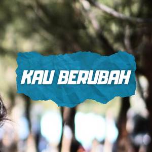 Kau Berubah