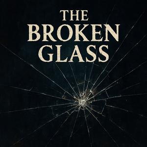 The broken glass (Explicit)