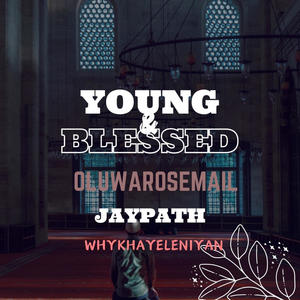 YOUNG & BLESED (feat. Jaypath & Whykhayeleniyan)