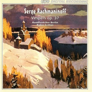 RACHMANINOV, S.: All-night Vigil, Op. 37, "Vespers" (Berlin Radio Chorus, Gritton)