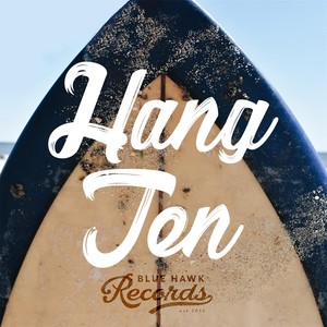 Blue Hawk Records Presents: Hang Ten