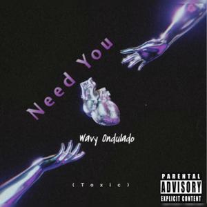 Need You (Toxic) [Explicit]