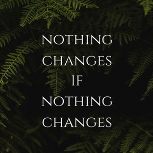 Nothing Changes If Nothing Changes (Explicit)