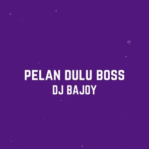 Pelan Dulu Boss