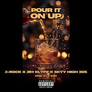 POUR IT ON UP (feat. JIM KLYPZ & SKYY HIGH 305) (Explicit)