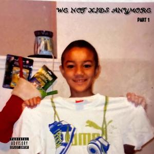 WE NOT KIDS ANYMORE PART. 1 (Explicit)