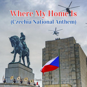 Where My Home Is (Czechia National Anthem)