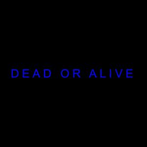 Dead or Alive