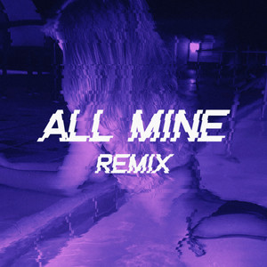 All Mine (Remix) [Explicit]