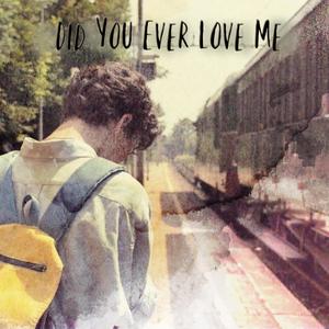 Did You Ever Love Me