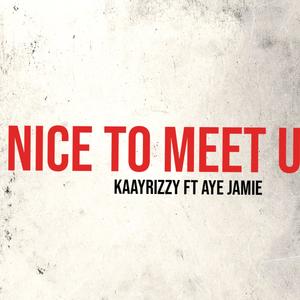 Nice To Meet U (feat. Aye Jamie) (Explicit)