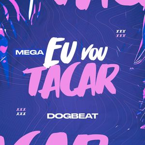 Mega Eu Vou Tacar