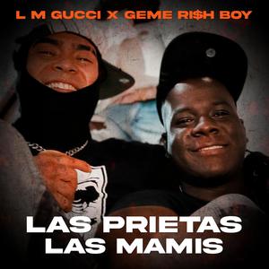 LAS PRIETAS, LAS MAMIS (feat. GEME RI$H BOY)