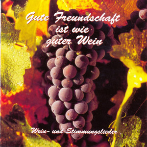 Gute Freundschaft ist wie guter Wein (Wein - und Stimmungslieder)