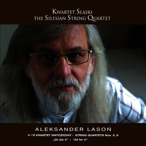 Aleksander Lason: String Quartet No. 5 - Seven and a half quartet, String Quartet No. 6, 20 for 4