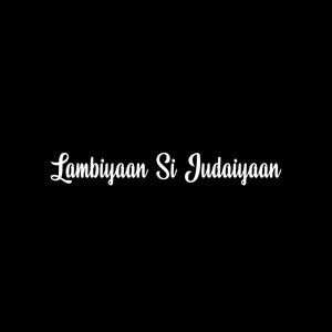 Lambiyaan Si Judaiyaan (Explicit)