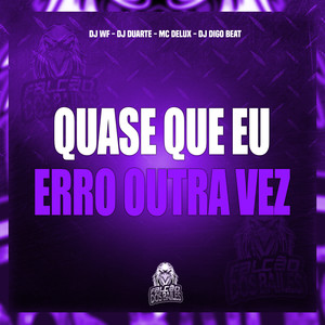 Quase Que Eu Erro Outra Vez (Explicit)