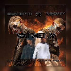Wat Wiet Jy (feat. Benjamen YTTG) (Explicit)