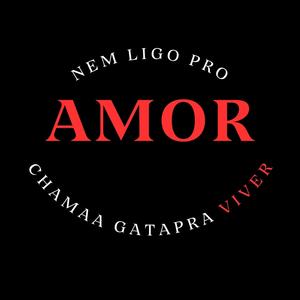 Nem Ligo Pro Amor, Chama A Gata Pra Viver