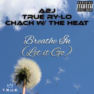 Breathe In (Let It Go) (feat. A2J & TRUE Ry-Lo) (Explicit)