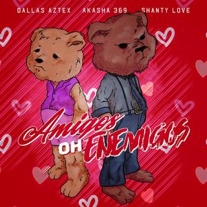 amigos oh enemigos (feat. akasha 369 & shanty love)