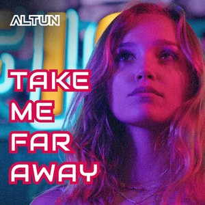 Altun - Take Me Far Away