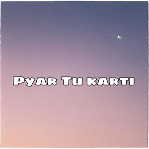 Pyar Tu karti (Explicit)