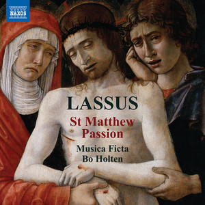 LASSO, O. de: St Matthew Passion (T. Nielsen, L.J. Thomsen, Musica Ficta, Holten)