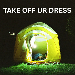 TAKE OFF UR DRESS