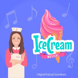 Ice Cream Musical (Original Podcast Soundtrack)