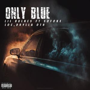 Only Blue (feat. Sofoke Loc & Drylla OTH) [Explicit]