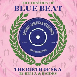 The History Of Blue Beat: The Birth Of Ska (BB1 - BB25: A & B Sides)