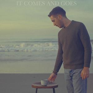 It Comes And Goes