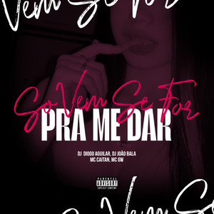 Só Vem Se For Pra Me Dar