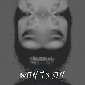 W1TH T33TH (Explicit)