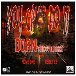 You Can't Do It (feat. Dorn The Overseer, Nome ONE & Redeyez) (Explicit)