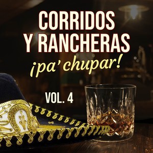 Corridos y Rancheras Pa Chupar (VOL 4)