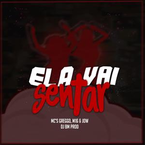 Ela Vai Sentar (feat. Mc Greggo, Mc M16 & Mc Jow)