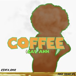 COFFEE (Say Ahh) (Explicit)