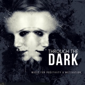 Through The Dark (Music For Positivity & Motivation)