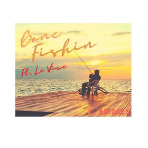 Gone Fishin (feat. Le Vice) [Explicit]