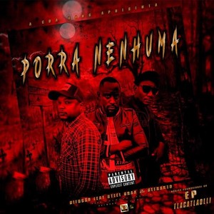 Porra Nenhuma (feat. Steel Braa & Refrakto) [Explicit]