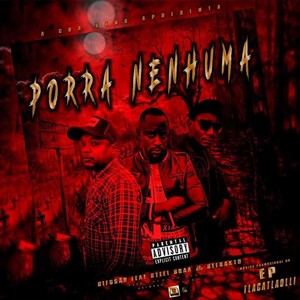 Porra Nenhuma (feat. Steel Braa & Refrakto) (Explicit)