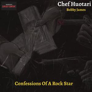 Confessions Of A Rockstar (feat. Bobby James & Chef Huotari) [Explicit]