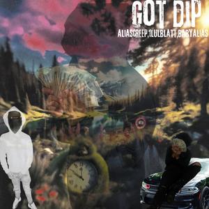 Got dip (Ft.aliascreep,1lulblatt & babyalias) (Explicit)